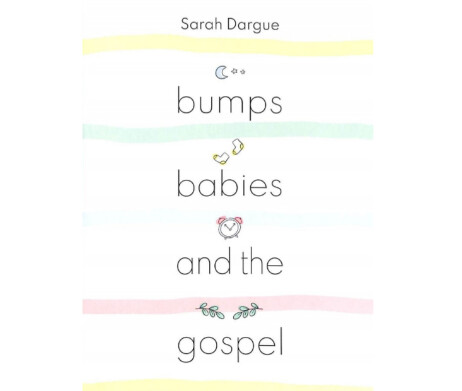Bumps, Babies and the Gospel: Preparing Your Heart for Parenting