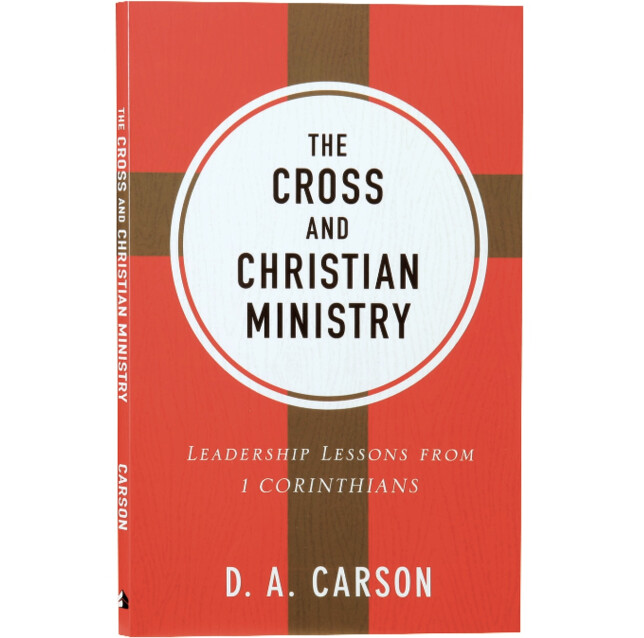 The Cross and Christian Ministry: Leadership Lessons from 1 Corinthians