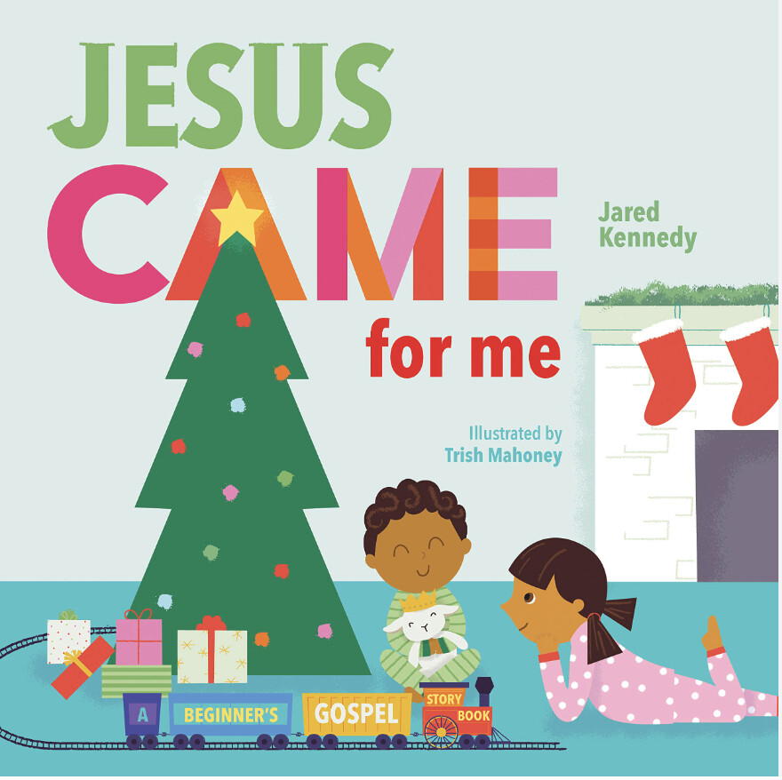 Jesus Came for Me: The True Story of Christmas