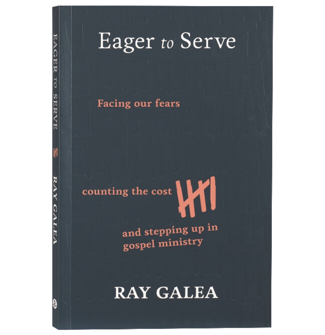 Eager to Serve: Facing Our Fears, Counting the Cost, and Stepping Up in Gospel Ministry