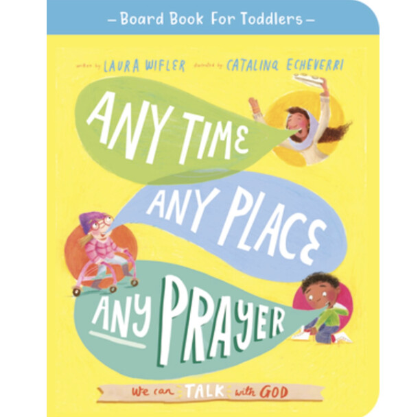 TTTT: Any Time, Any Place, Any Prayer: We Can Talk With God (Board Book)