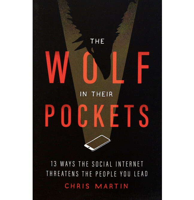 The Wolf in Their Pockets: 13 Ways the Social Internet Threatens the People You Lead