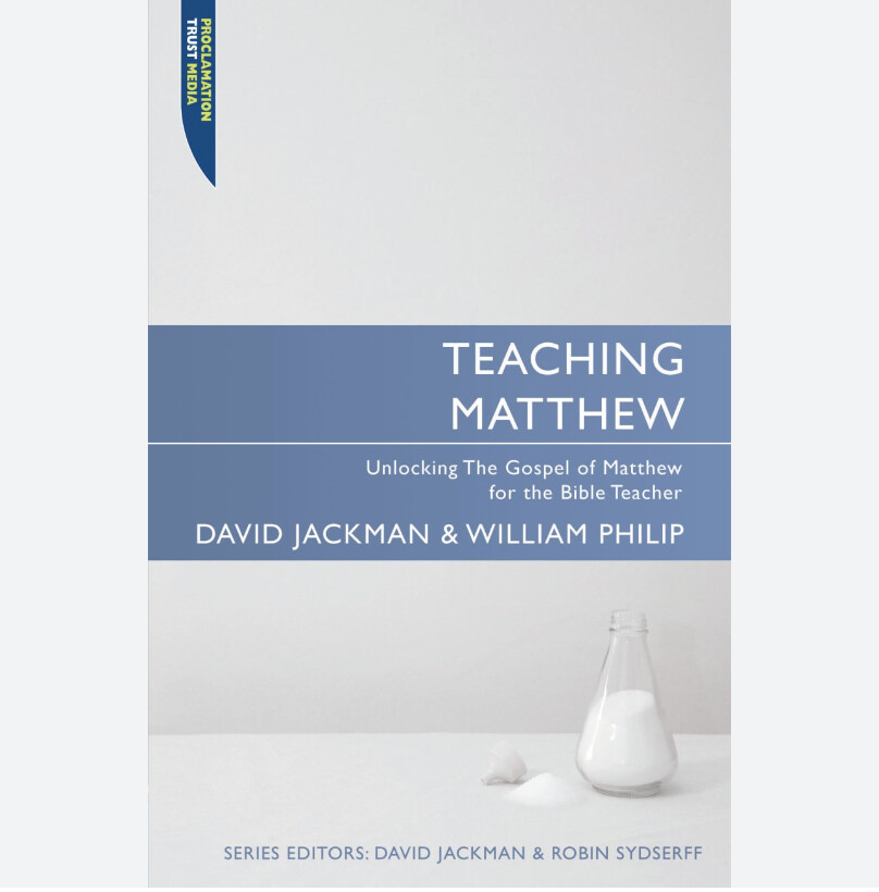 Teaching Matthew: Unlocking the Gospel of Matthew for the Bible Teacher (Proclamation Trust)