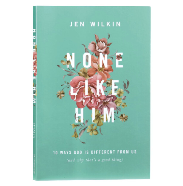 None Like Him: 10 Ways God Is Different from Us (and Why That&#39;s a Good Thing)
