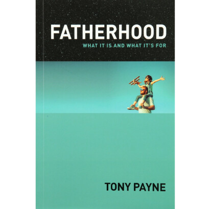 Fatherhood: What it is and What it&#39;s for