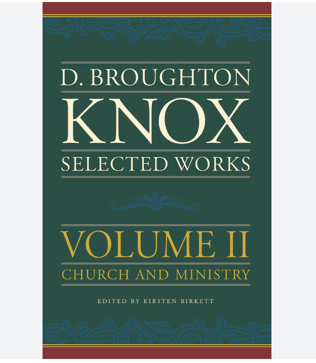 D. Broughton Knox Selected Works Vol. 2 : Church and Ministry