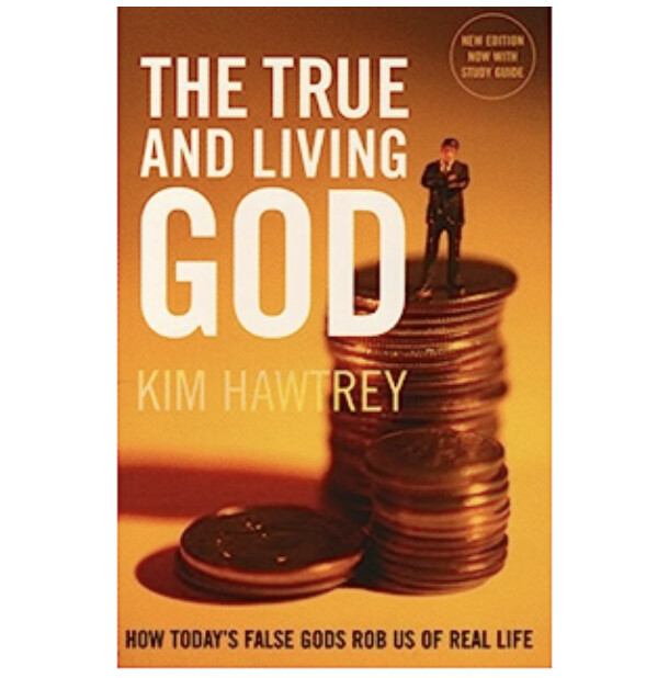 The True and Living God: How Today&#39;s False Gods Rob Us of Real Life