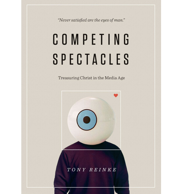 Competing Spectacles: Treasuring Christ in the Media Age