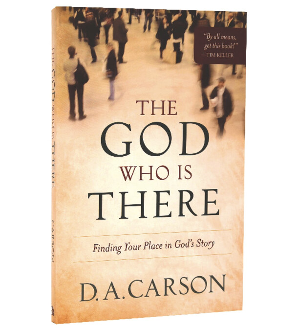 The God Who Is There: Finding Your Place in God&#39;s Story