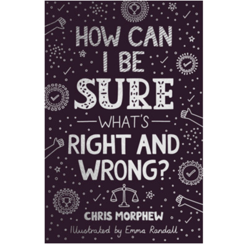 TBQ: How Can I Be Sure What&#39;s Right and Wrong?