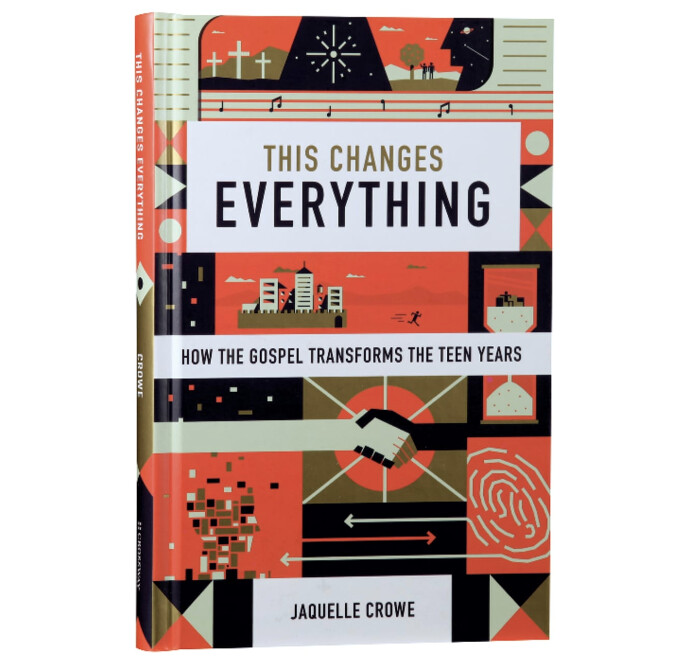 This Changes Everything: How the Gospel Transforms the Teen Years