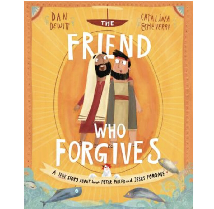 TTTT: The Friend Who Forgives: A True Story About How Peter Failed and Jesus Forgave