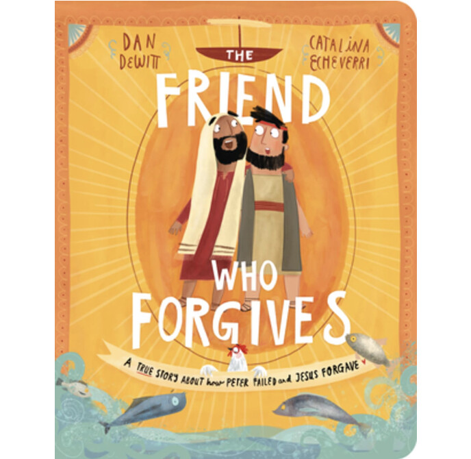 TTTT: The Friend Who Forgives: A True Story About How Peter Failed and Jesus Forgave (Board Book)