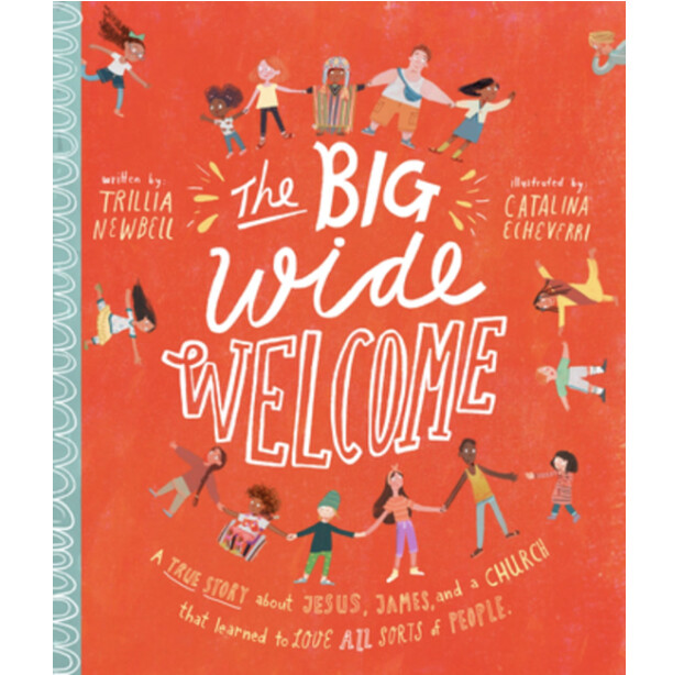 TTTT: The Big Wide Welcome Storybook: A True Story About Jesus, James, and a Church That Learned to Love All Sorts of People
