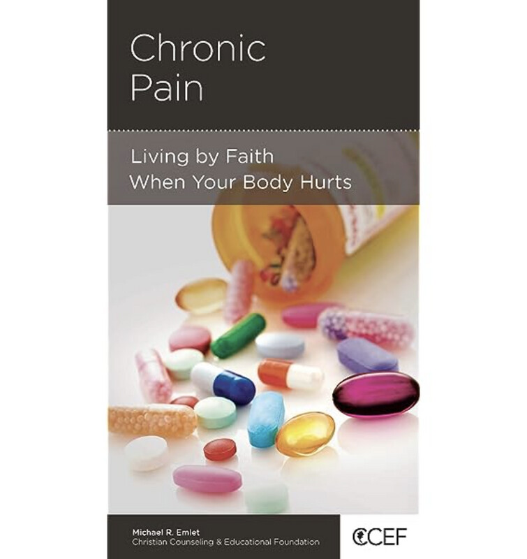 Chronic Pain: Living by Faith When Your Body Hurts (NGP: Medical and Psychiatric Issues)