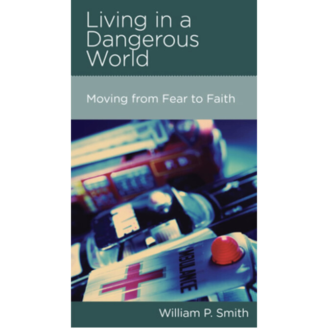 Living in a Dangerous World: Moving from Fear to Faith (NGP: Personal Growth)