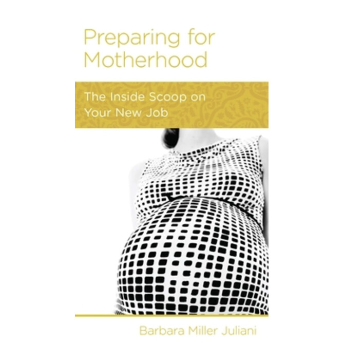 Preparing for Motherhood: The Inside Scoop on Your New Job (NGP: Women&#39;s Issues)