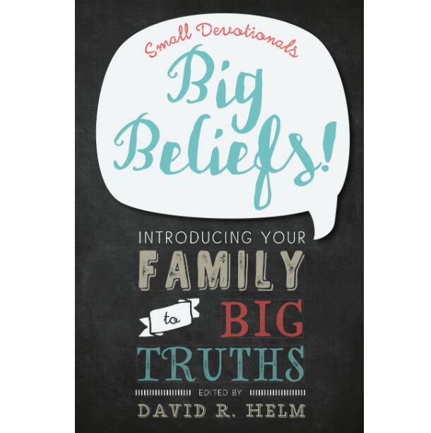 Big Beliefs!: Small Devotionals Introducing Your Family to Big Truths