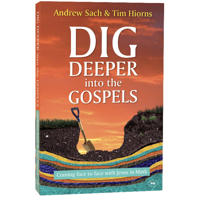 Dig Deeper into the Gospels: Coming Face To Face With Jesus In Mark