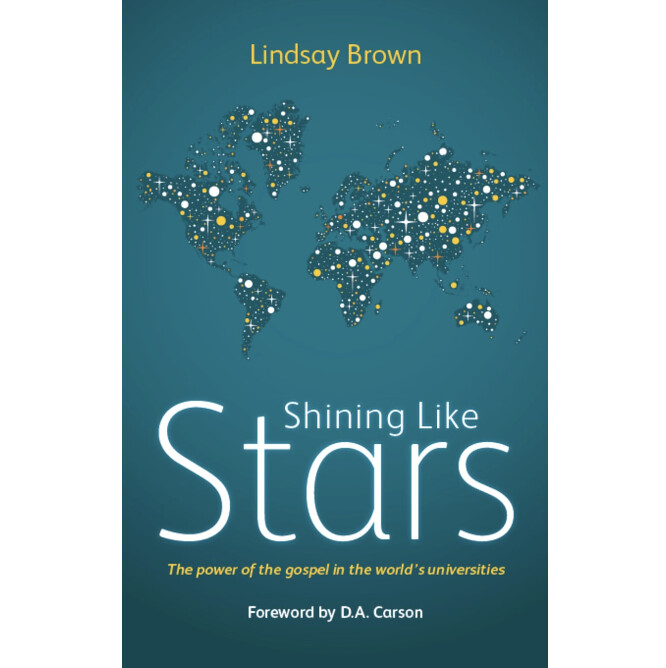 Shining Like Stars: The Power of the Gospel in the World&#39;s University