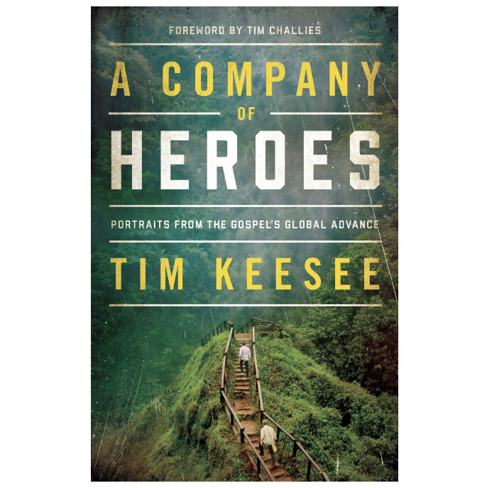 A Company of Heroes: Portraits from the Gospel&#39;s Global Advance