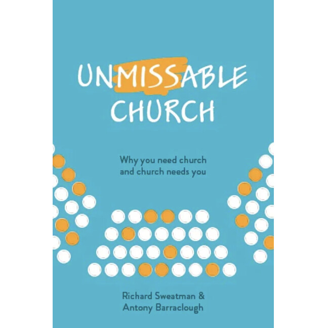 Unmissable Church: Why You Need Church and Church Needs You
