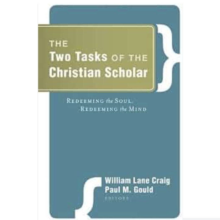 The Two Tasks of the Christian Scholar: Redeeming the Soul Redeeming the Mind
