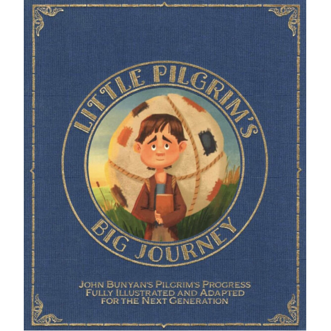 Little Pilgrim&#39;s Big Journey Part I: John Bunyan&#39;s Pilgrim&#39;s Progress Fully Illustrated &amp; Adapted for Kids