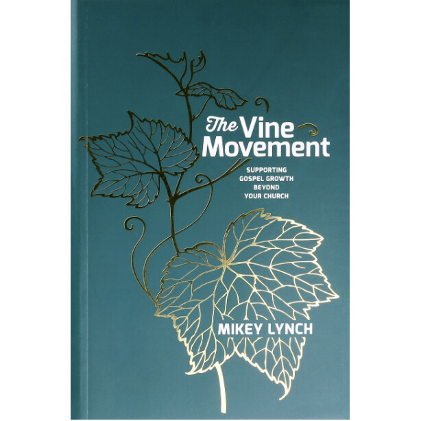 The Vine Movement: Supporting Gospel Growth Beyond Your Church
