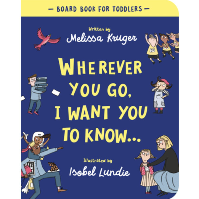 Wherever You Go, I Want You to Know (Board Book)