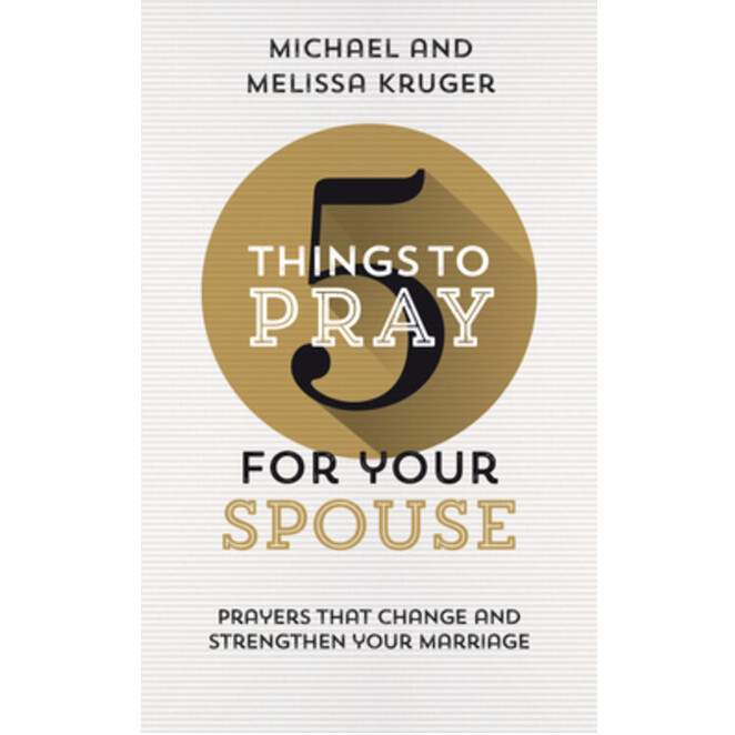 5 Things to Pray for Your Spouse: Prayers That Change and Strengthen Your Marriage