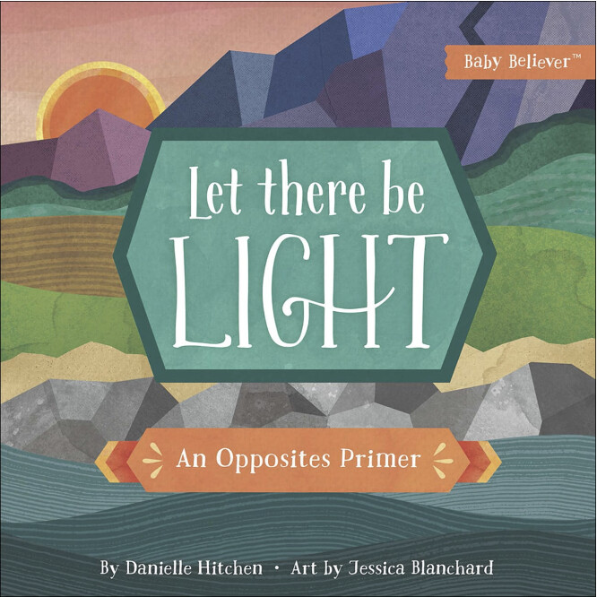 Let There Be Light: An Opposites Primer (Baby Believer Series)