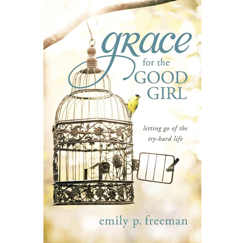 Grace for the Good Girl: Letting Go of the Try-Hard Life