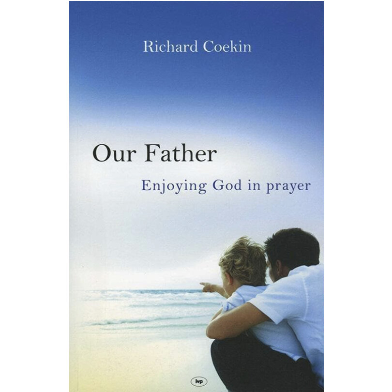 Our Father: Enjoying God In Prayer