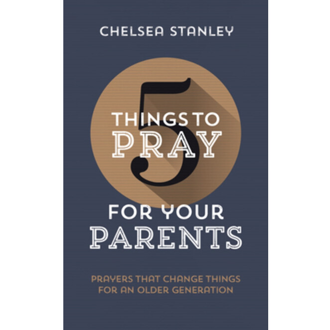 5 Things to Pray for Your Parents: Prayers that Change Things for an Older Generation