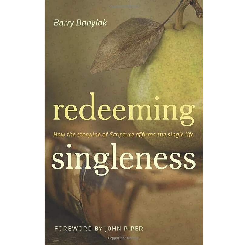 Redeeming Singleness : How the Storyline of Scripture Affirms the Single Life