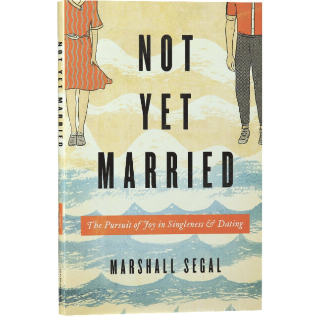 Not Yet Married: The Pursuit of Joy in Singleness and Dating