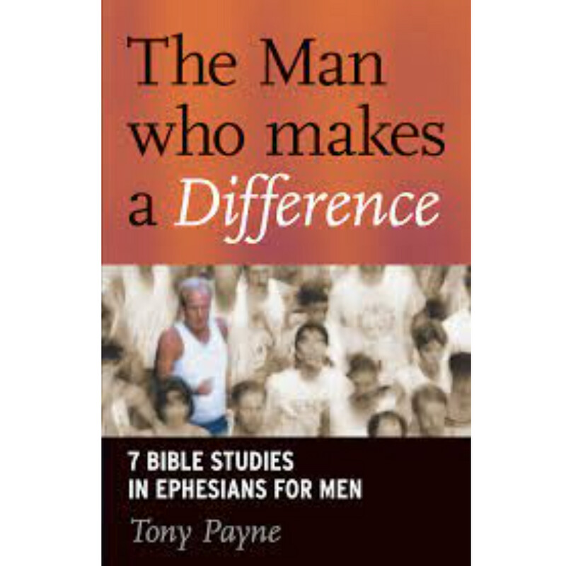 The Man Who Makes a Difference: 7 Bible Studies in Ephesians for Men