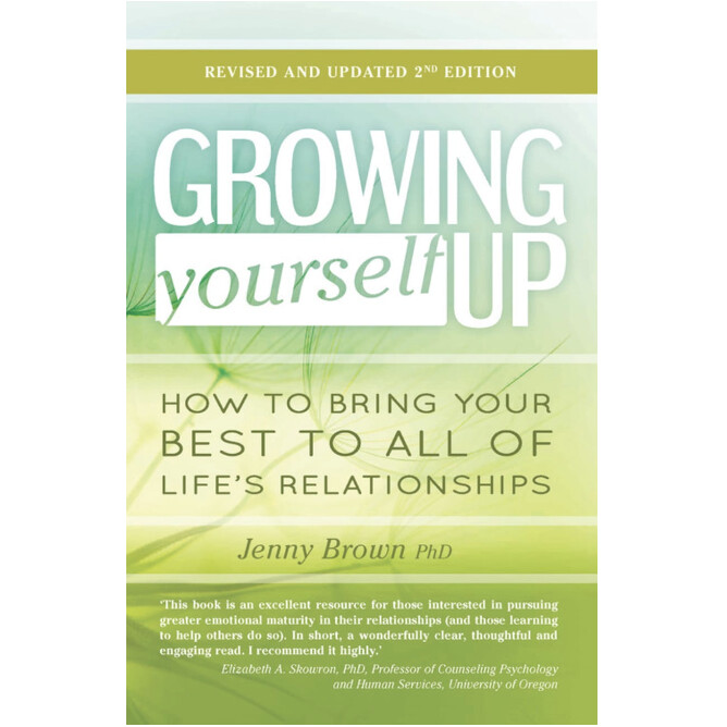 Growing Yourself Up: How to bring your best to all of life’s relationships (2nd Edition)