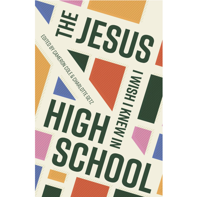 The Jesus I Wish I Knew in High School