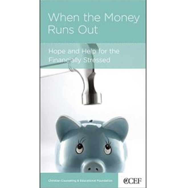 When the Money Runs Out: Hope and Help for the Financially Stressed (NGP: Marriage and Family)