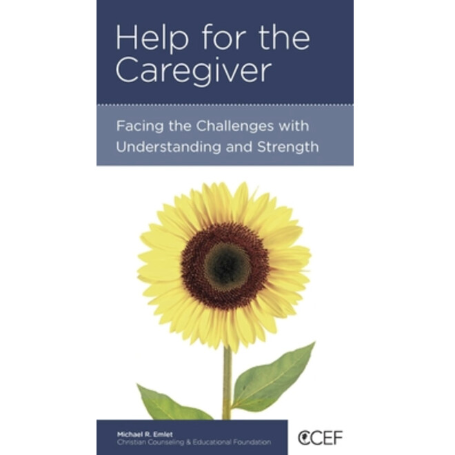 Help for the Caregiver: Facing the Challenges with Understanding and Strength (NGP: Personal Growth)
