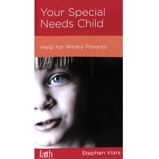 Your Special Needs Child: Help for Weary Parents