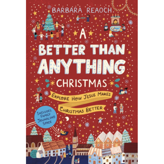 A Better Than Anything Christmas: Explore How Jesus Makes Christmas Better