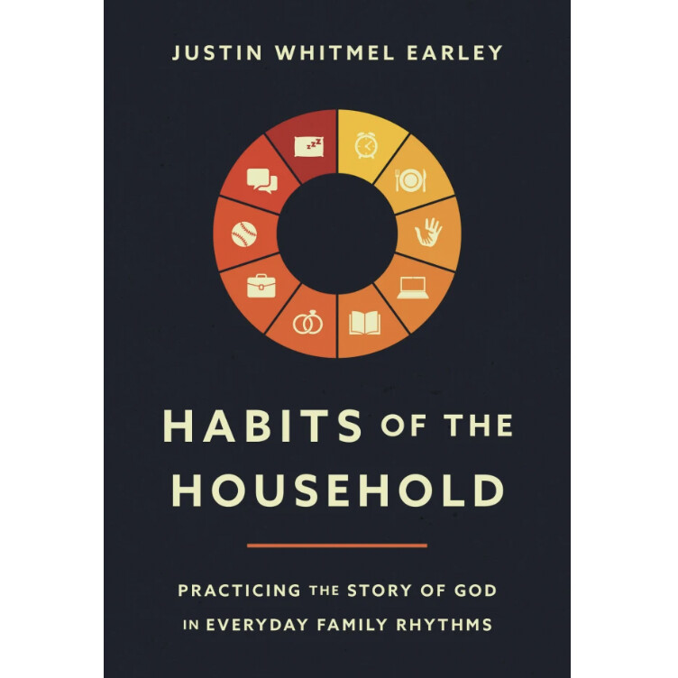 Habits of the Household: Practicing the Story of God in Everyday Family Rhythms
