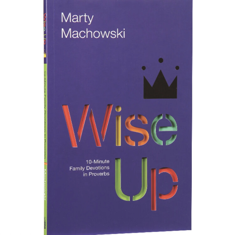 Wise Up: Ten-Minute Family Devotions in Proverbs
