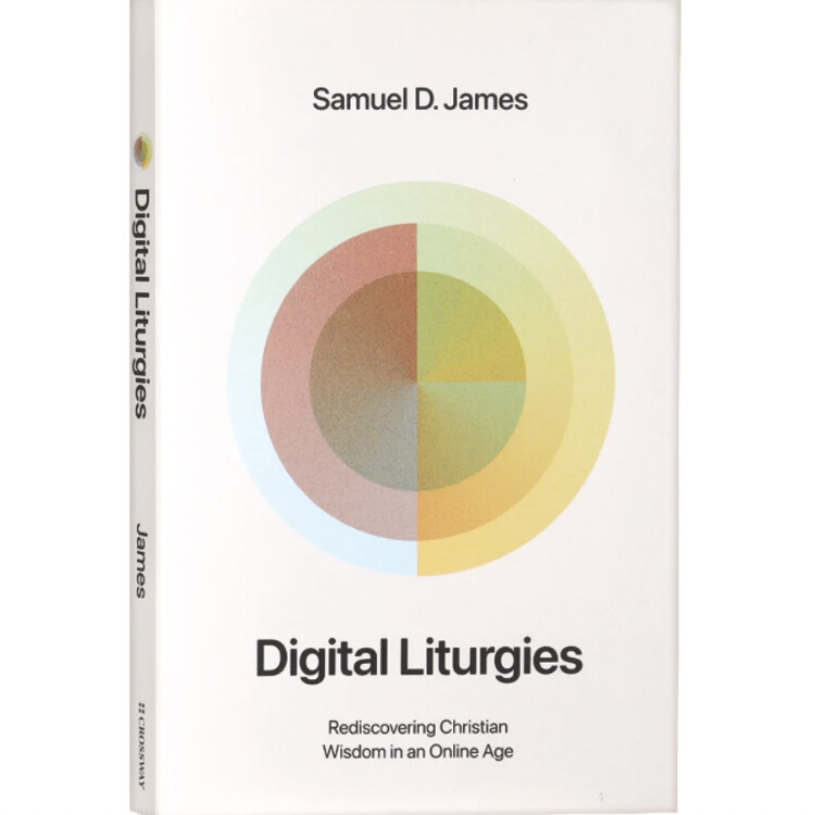 Digital Liturgies: Rediscovering Christian Wisdom in An Online Age