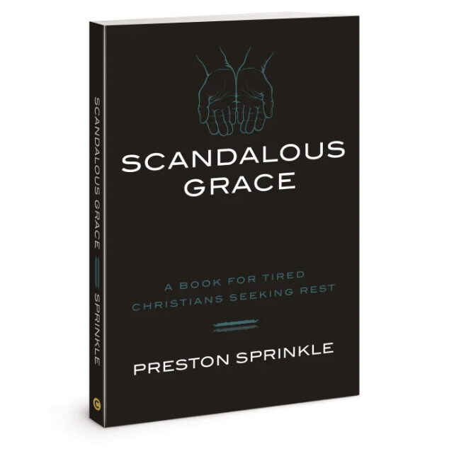 Scandalous Grace: A Book For Tired Christians Seeking Rest