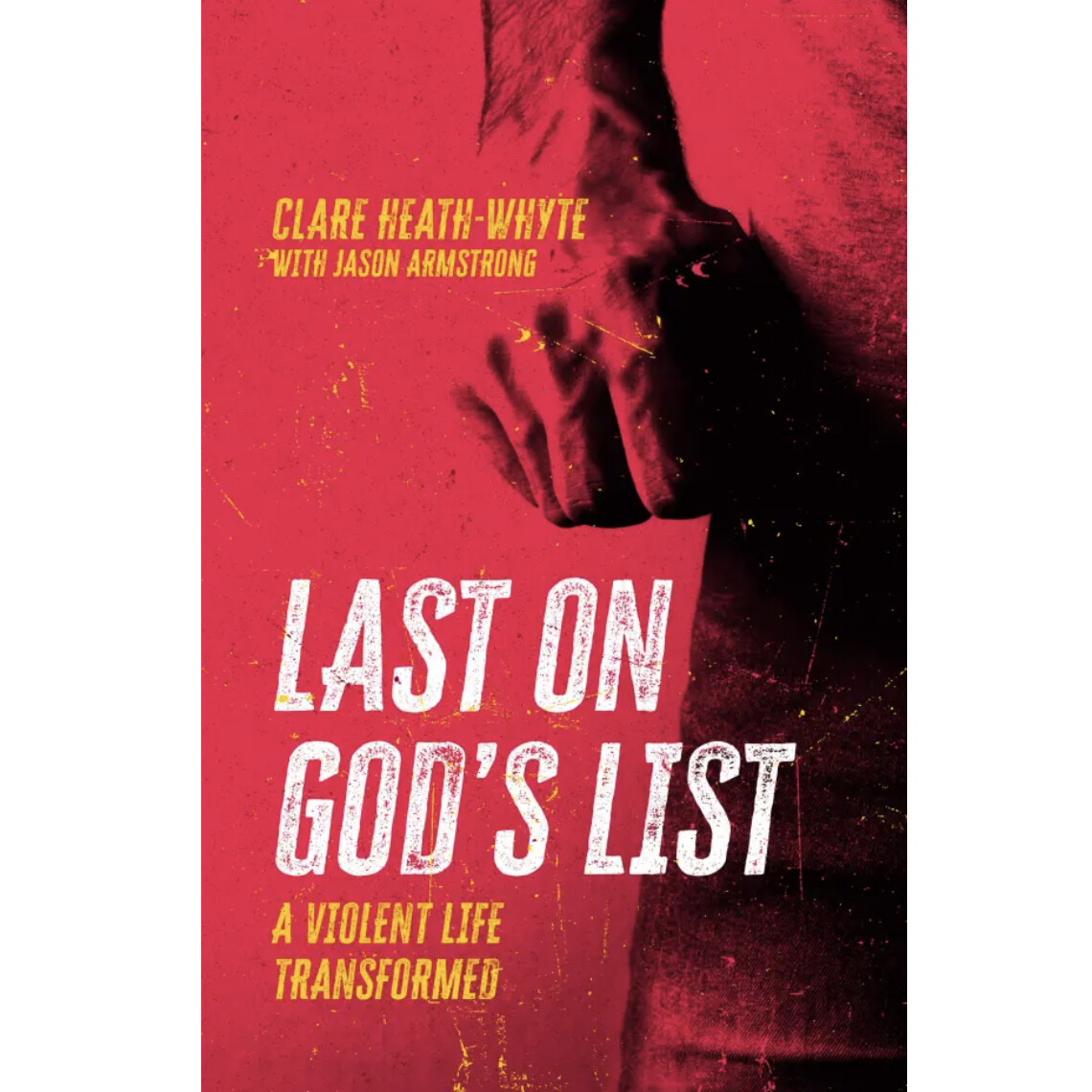 Last on God&#39;s List: A Violent Life Transformed