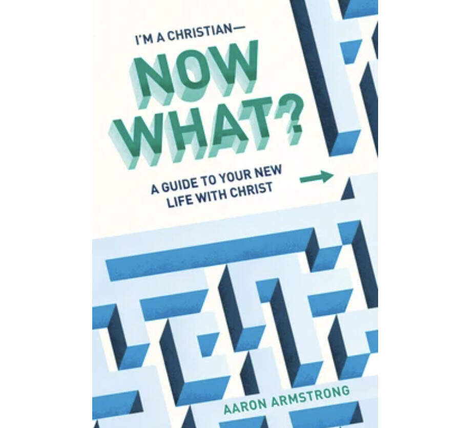 I&#39;m a Christian - Now What?: A Guide to Your New Life With Christ
